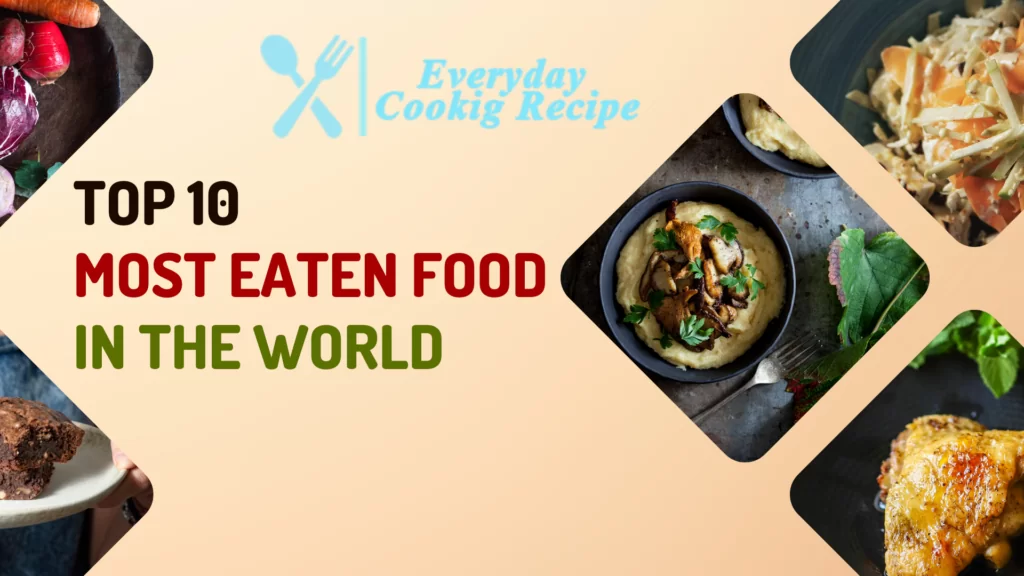 Top 10 Most Eaten Food in The World