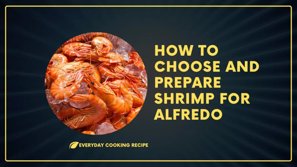 How to Choose and Prepare Shrimp for Alfredo