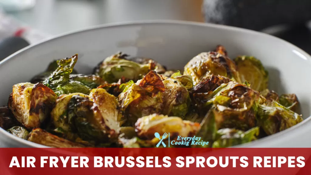 How to Make Crispy and Delicious Air Fryer Brussels Sprouts