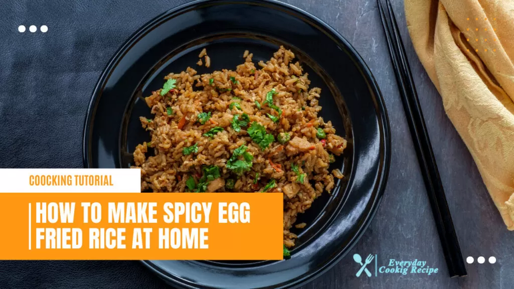 How To Make Spicy Egg Fried Rice At Home