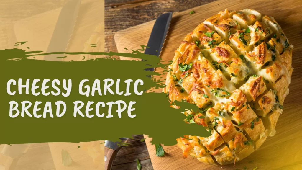 How to Make Cheesy Garlic Bread Recipe