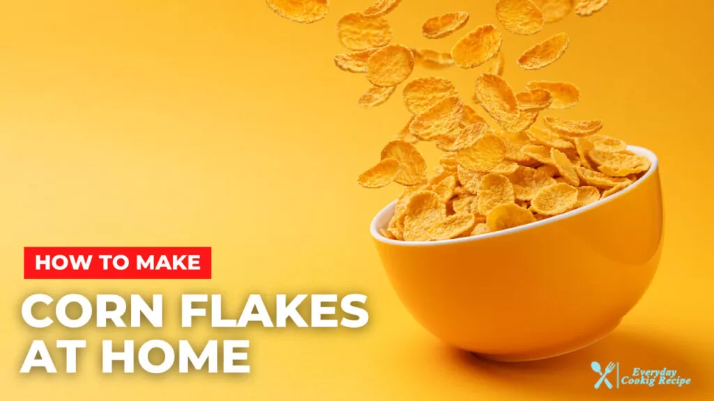How to Make Corn Flakes at Home