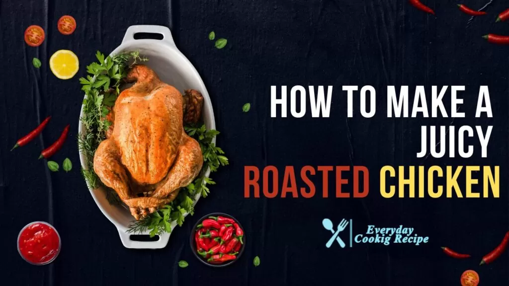 How to Make a Juicy Roasted Chicken in 5 Easy Steps