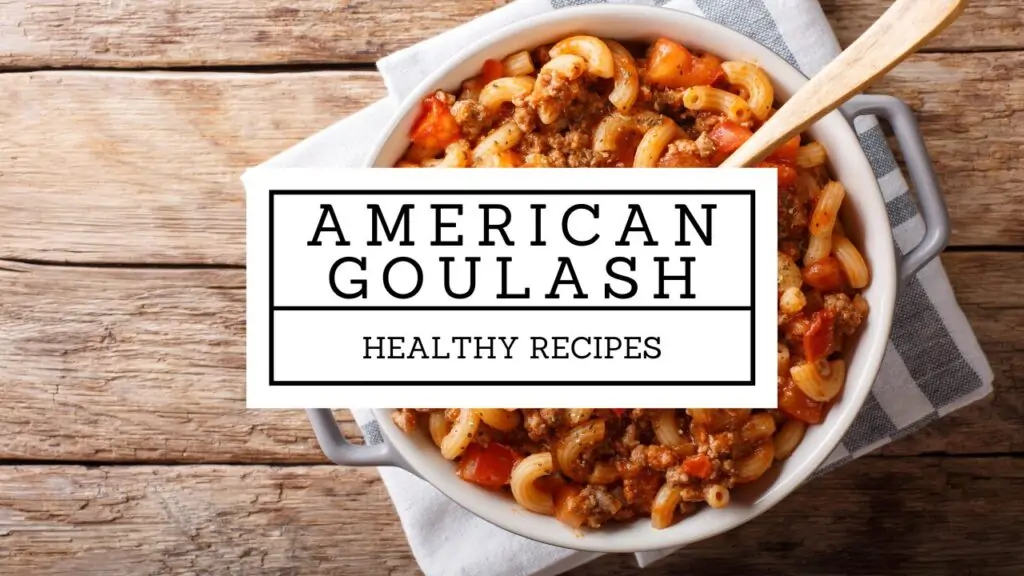 How to Make American Goulash – A Delicious and Easy Recipe
