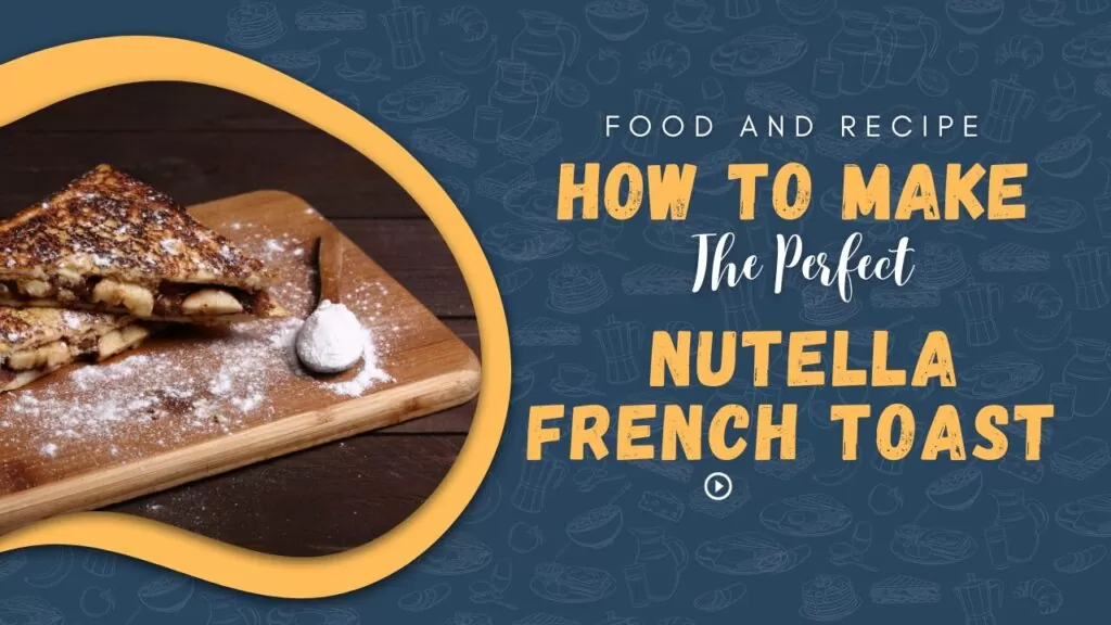 How to Make Nutella French Toast in 15 Minutes